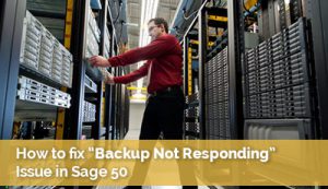 How to fix Backup Not Responding Issue in Sage 50